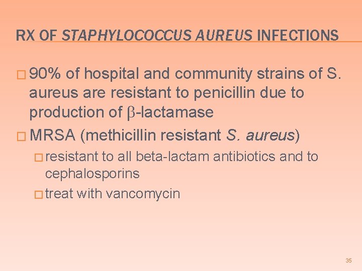 RX OF STAPHYLOCOCCUS AUREUS INFECTIONS � 90% of hospital and community strains of S.