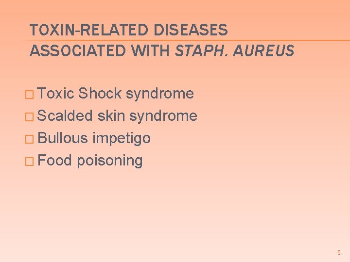 TOXIN-RELATED DISEASES ASSOCIATED WITH STAPH. AUREUS � Toxic Shock syndrome � Scalded skin syndrome