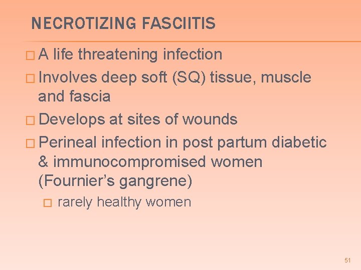 NECROTIZING FASCIITIS �A life threatening infection � Involves deep soft (SQ) tissue, muscle and