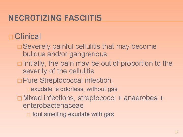 NECROTIZING FASCIITIS � Clinical � Severely painful cellulitis that may become bullous and/or gangrenous