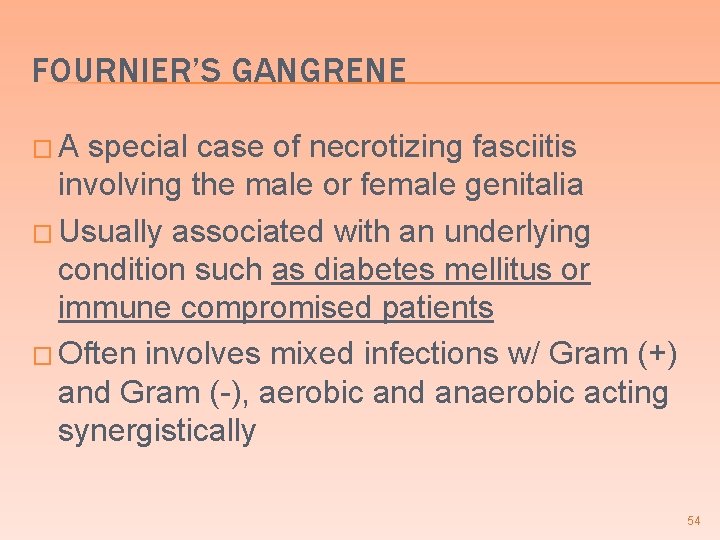 FOURNIER’S GANGRENE �A special case of necrotizing fasciitis involving the male or female genitalia