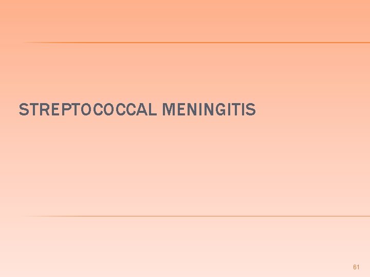 STREPTOCOCCAL MENINGITIS 61 