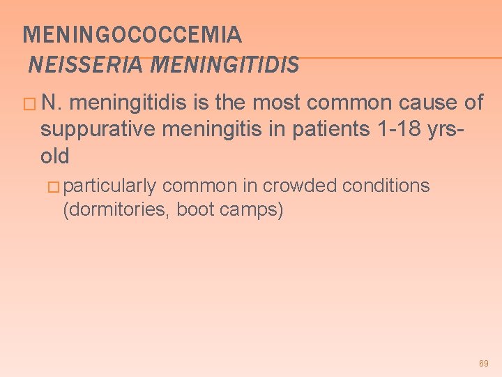 MENINGOCOCCEMIA NEISSERIA MENINGITIDIS � N. meningitidis is the most common cause of suppurative meningitis