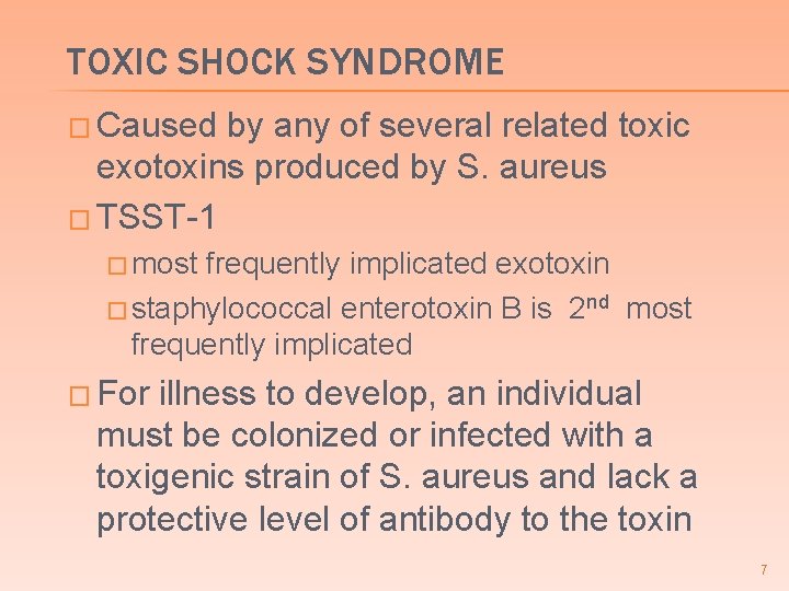 TOXIC SHOCK SYNDROME � Caused by any of several related toxic exotoxins produced by