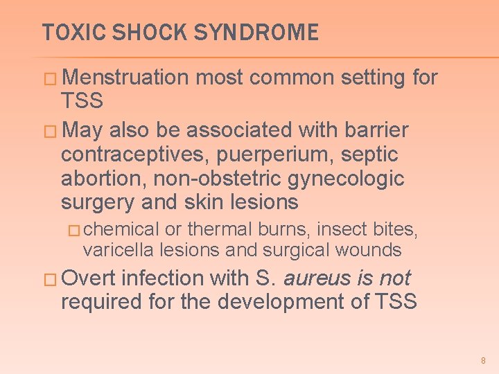 TOXIC SHOCK SYNDROME � Menstruation most common setting for TSS � May also be