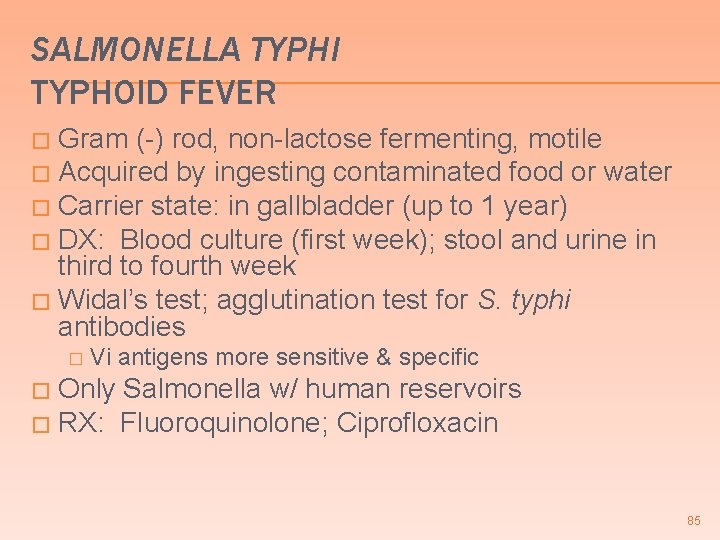 SALMONELLA TYPHI TYPHOID FEVER Gram (-) rod, non-lactose fermenting, motile � Acquired by ingesting