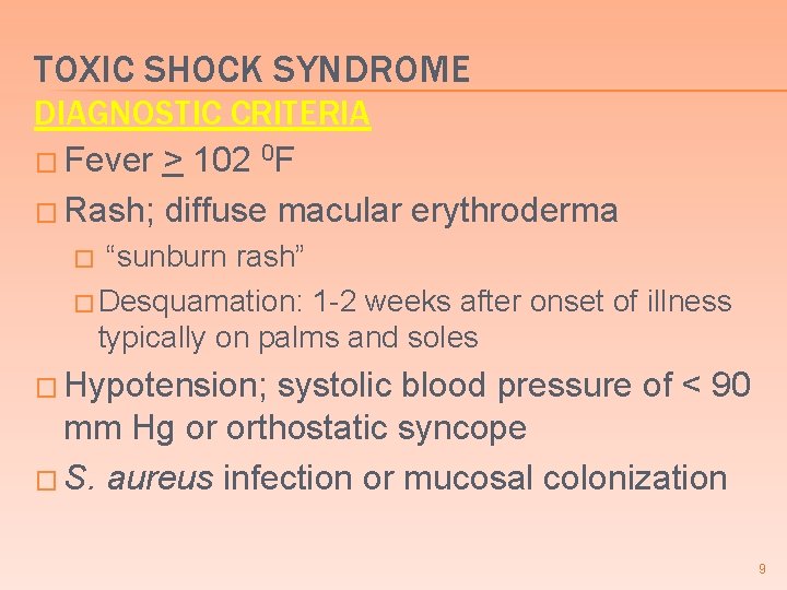 TOXIC SHOCK SYNDROME DIAGNOSTIC CRITERIA � Fever > 102 0 F � Rash; diffuse