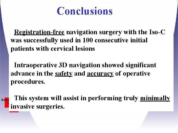 Conclusions Registration-free navigation surgery with the Iso-C was successfully used in 100 consecutive initial Conclusions Registration-free navigation surgery with the Iso-C was successfully used in 100 consecutive initial