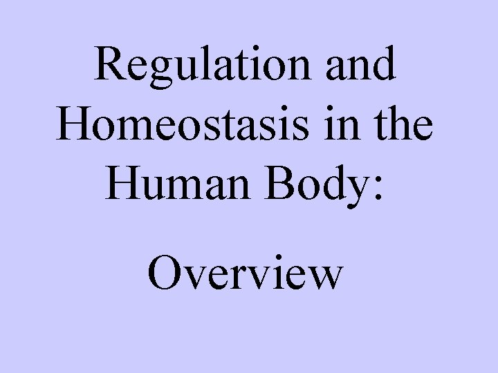 Regulation and Homeostasis in the Human Body: Overview 