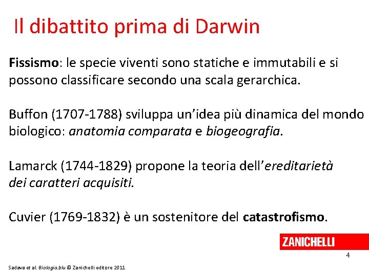 Il dibattito prima di Darwin Fissismo: le specie viventi sono statiche e immutabili e