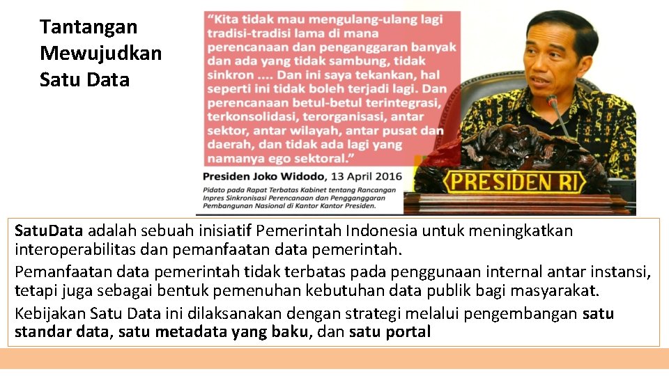 Tantangan Mewujudkan Satu Data Satu. Data adalah sebuah inisiatif Pemerintah Indonesia untuk meningkatkan interoperabilitas