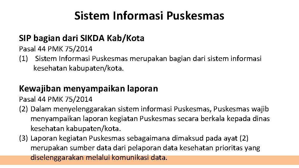 Sistem Informasi Puskesmas SIP bagian dari SIKDA Kab/Kota Pasal 44 PMK 75/2014 (1) Sistem