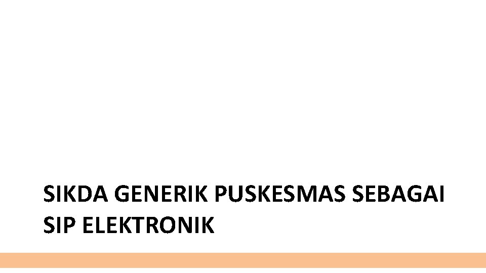 SIKDA GENERIK PUSKESMAS SEBAGAI SIP ELEKTRONIK 