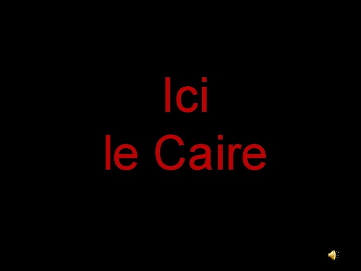 Ici le Caire 