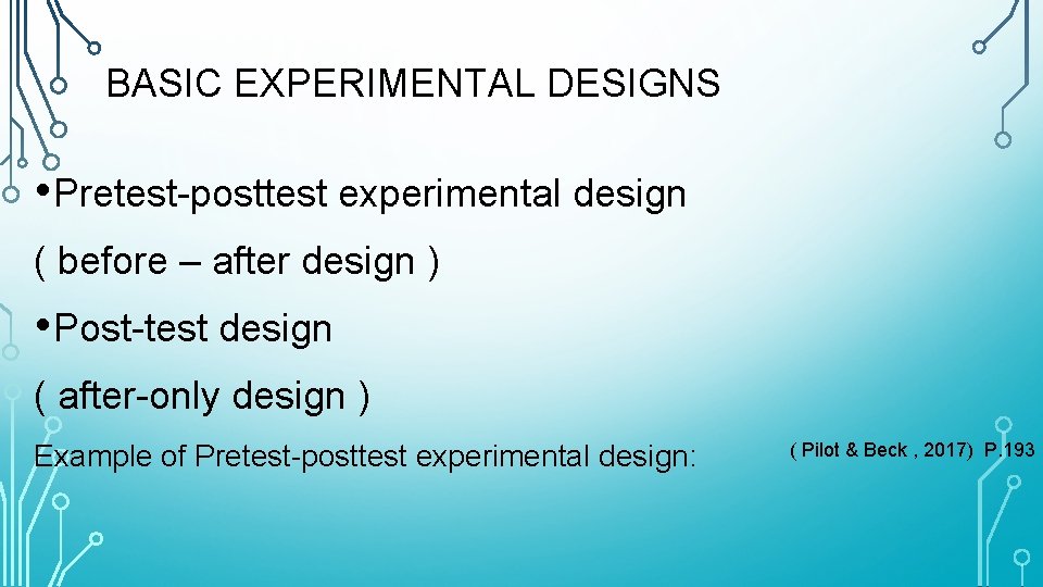 BASIC EXPERIMENTAL DESIGNS • Pretest-posttest experimental design ( before – after design ) •