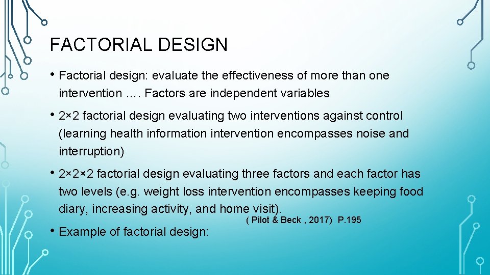 FACTORIAL DESIGN • Factorial design: evaluate the effectiveness of more than one intervention ….