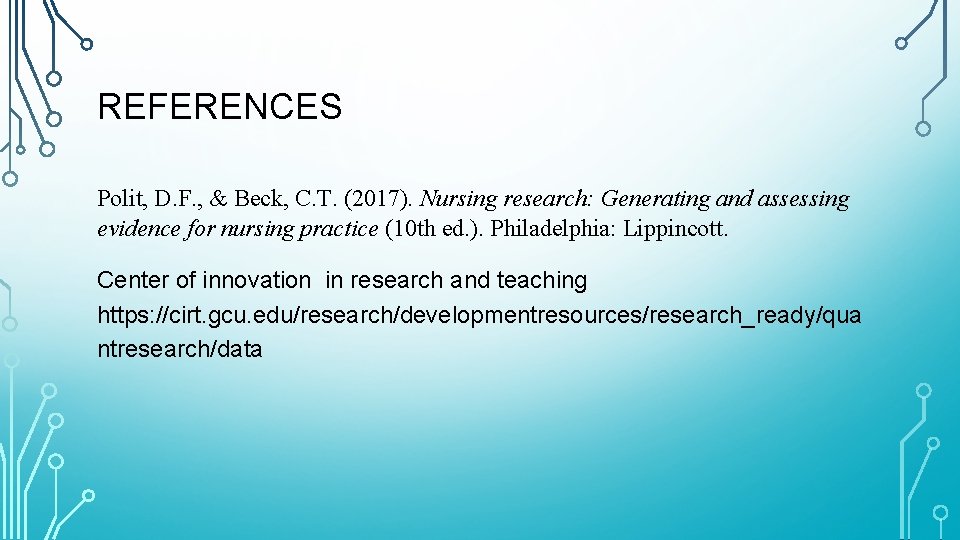 REFERENCES Polit, D. F. , & Beck, C. T. (2017). Nursing research: Generating and