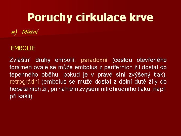 Poruchy cirkulace krve e) Místní EMBOLIE Zvláštní druhy embolií: paradoxní (cestou otevřeného foramen ovale