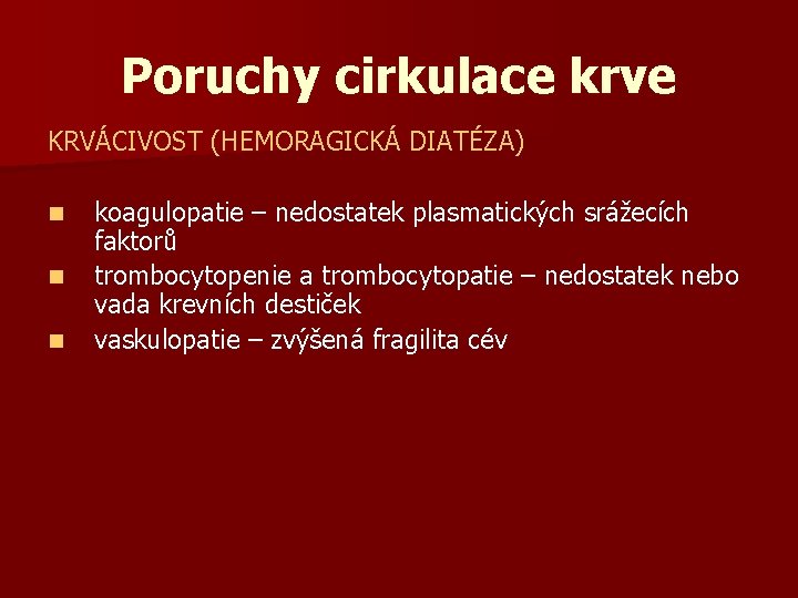 Poruchy cirkulace krve KRVÁCIVOST (HEMORAGICKÁ DIATÉZA) n n n koagulopatie – nedostatek plasmatických srážecích