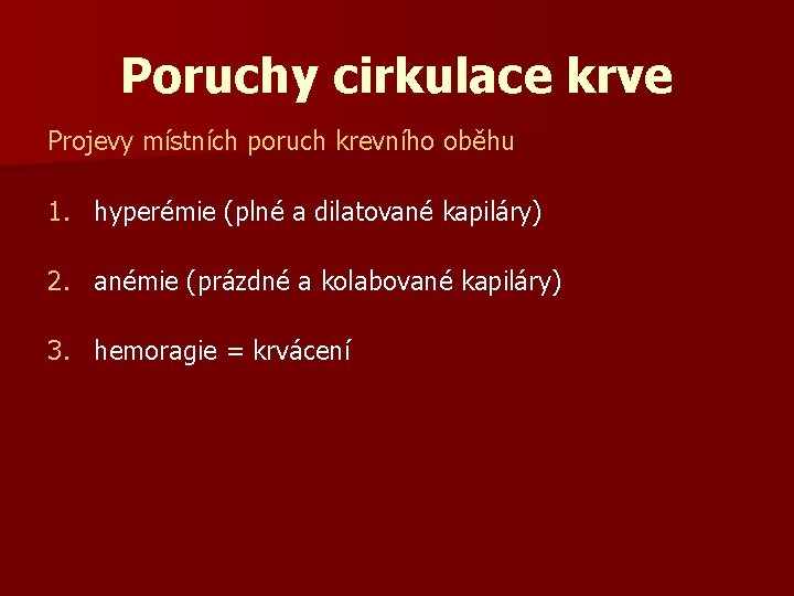 Poruchy cirkulace krve Projevy místních poruch krevního oběhu 1. hyperémie (plné a dilatované kapiláry) Poruchy cirkulace krve Projevy místních poruch krevního oběhu 1. hyperémie (plné a dilatované kapiláry)