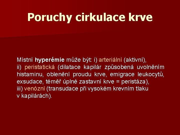 Poruchy cirkulace krve Místní hyperémie může být: i) arteriální (aktivní), ii) peristatická (dilatace kapilár