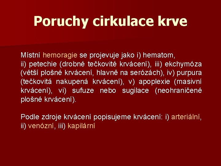 Poruchy cirkulace krve Místní hemoragie se projevuje jako i) hematom, ii) petechie (drobné tečkovité