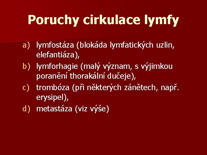 Poruchy cirkulace lymfy a) lymfostáza (blokáda lymfatických uzlin, elefantiáza), b) lymforhagie (malý význam, s