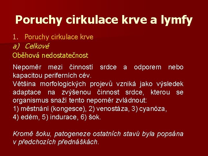 Poruchy cirkulace krve a lymfy 1. Poruchy cirkulace krve a) Celkové Oběhová nedostatečnost Nepoměr