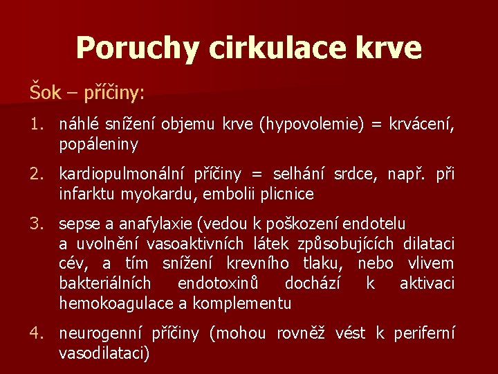 Poruchy cirkulace krve Šok – příčiny: 1. náhlé snížení objemu krve (hypovolemie) = krvácení,