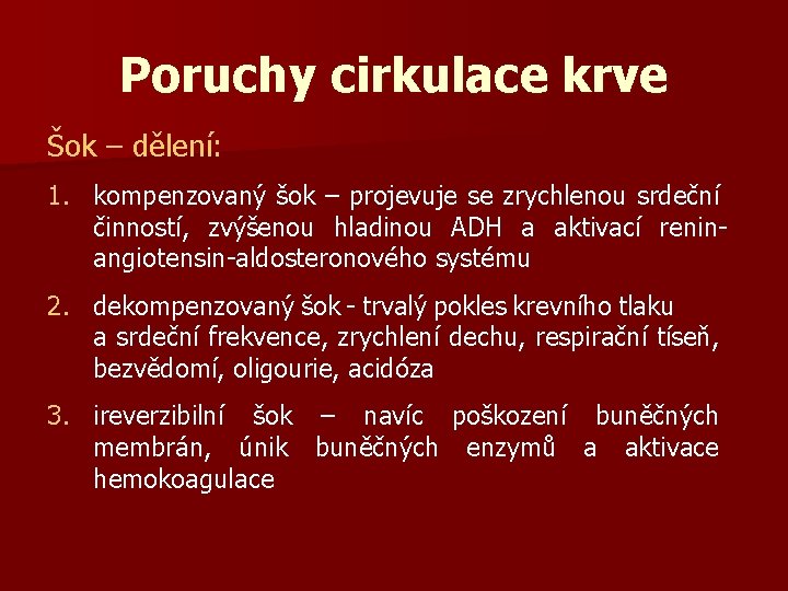 Poruchy cirkulace krve Šok – dělení: 1. kompenzovaný šok – projevuje se zrychlenou srdeční