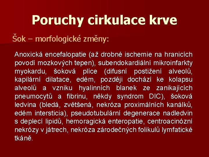 Poruchy cirkulace krve Šok – morfologické změny: Anoxická encefalopatie (až drobné ischemie na hranicích