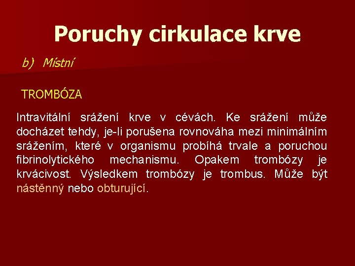 Poruchy cirkulace krve b) Místní TROMBÓZA Intravitální srážení krve v cévách. Ke srážení může