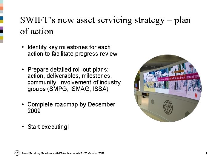 SWIFT’s new asset servicing strategy – plan of action • Identify key milestones for