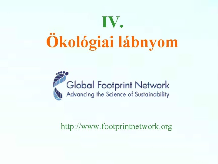 IV. Ökológiai lábnyom http: //www. footprintnetwork. org 