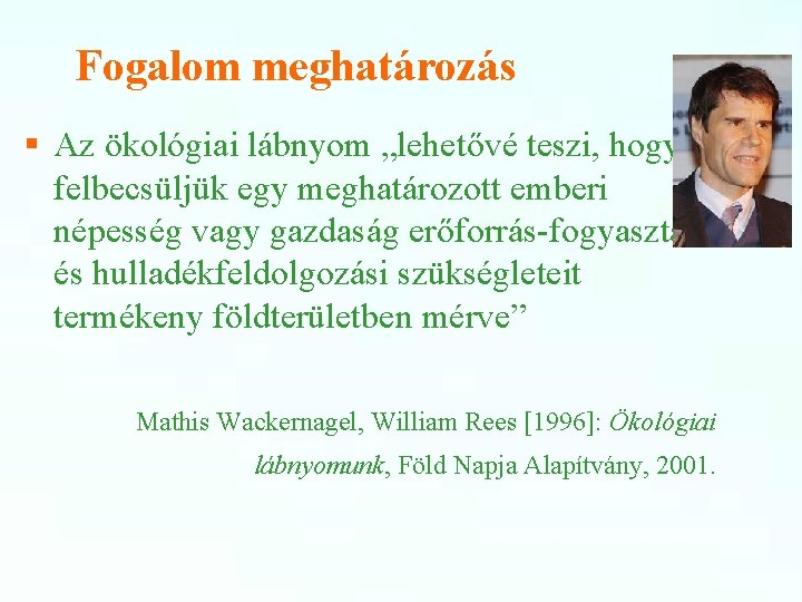 Fogalom meghatározás § Az ökológiai lábnyom „lehetővé teszi, hogy felbecsüljük egy meghatározott emberi népesség