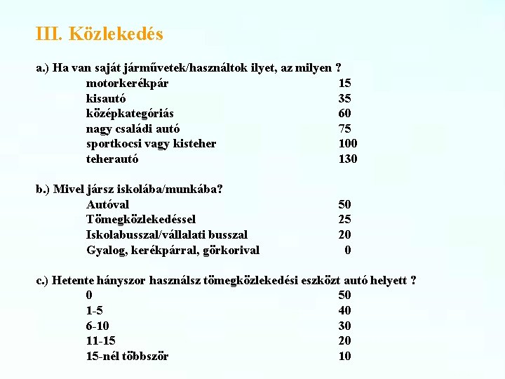 III. Közlekedés a. ) Ha van saját járművetek/használtok ilyet, az milyen ? motorkerékpár 15