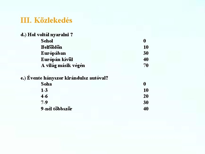 III. Közlekedés d. ) Hol voltál nyaralni ? Sehol Belföldön Európában Európán kívül A