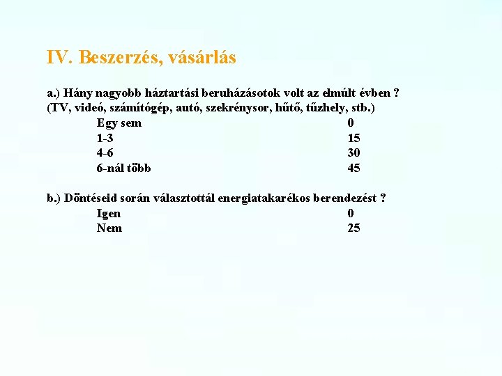 IV. Beszerzés, vásárlás a. ) Hány nagyobb háztartási beruházásotok volt az elmúlt évben ?