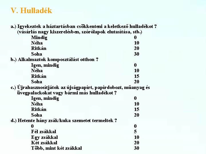 V. Hulladék a. ) Igyekeztek a háztartásban csökkenteni a keletkező hulladékot ? (vásárlás nagy
