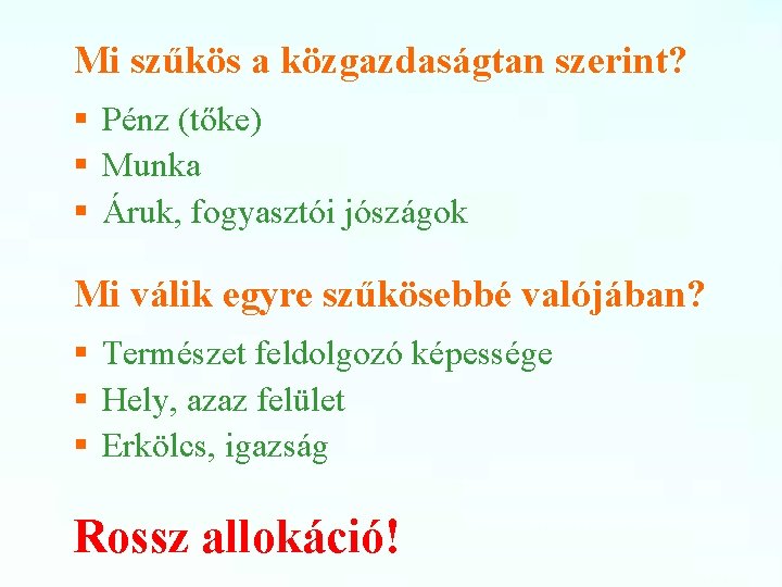 Mi szűkös a közgazdaságtan szerint? § Pénz (tőke) § Munka § Áruk, fogyasztói jószágok