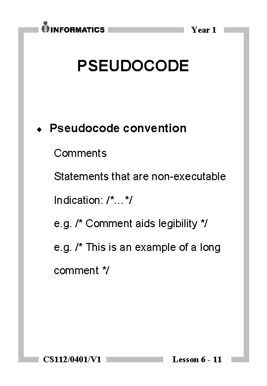 Year 1 PSEUDOCODE ¨ Pseudocode convention Comments Statements that are non-executable Indication: /*…*/ e.