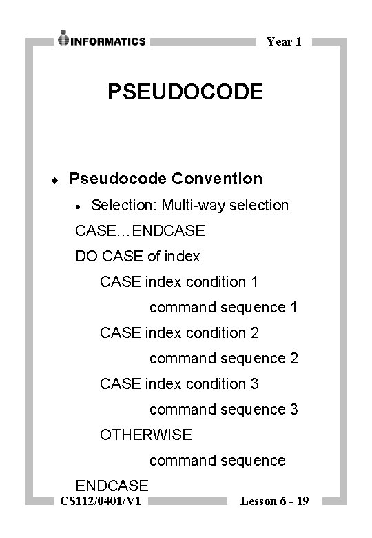 Year 1 PSEUDOCODE ¨ Pseudocode Convention · Selection: Multi-way selection CASE…ENDCASE DO CASE of