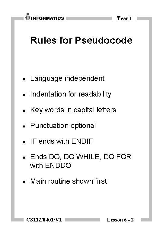 Year 1 Rules for Pseudocode ¨ Language independent ¨ Indentation for readability ¨ Key