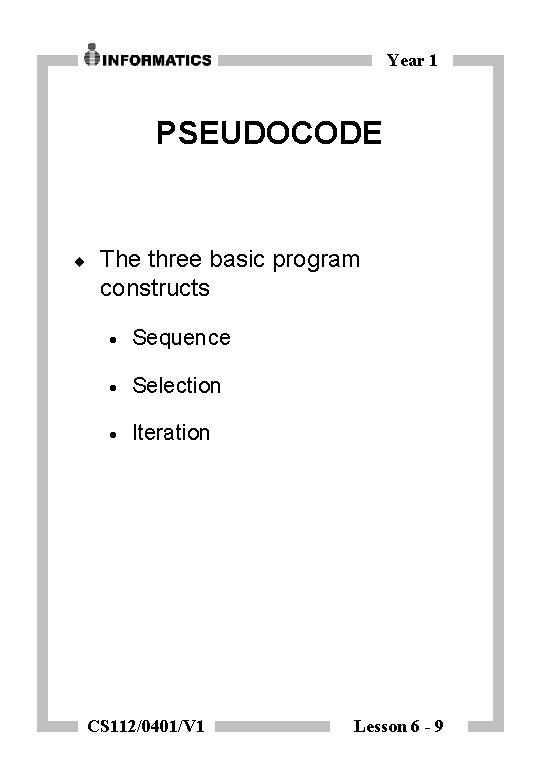 Year 1 PSEUDOCODE ¨ The three basic program constructs · Sequence · Selection ·