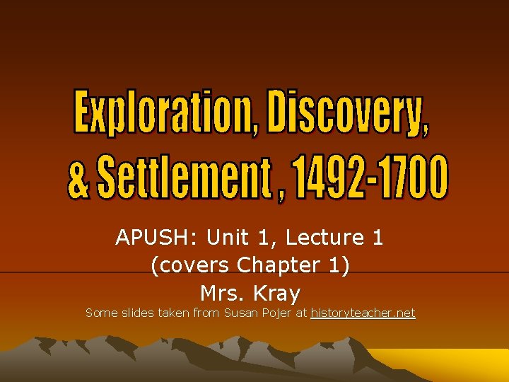 APUSH: Unit 1, Lecture 1 (covers Chapter 1) Mrs. Kray Some slides taken from