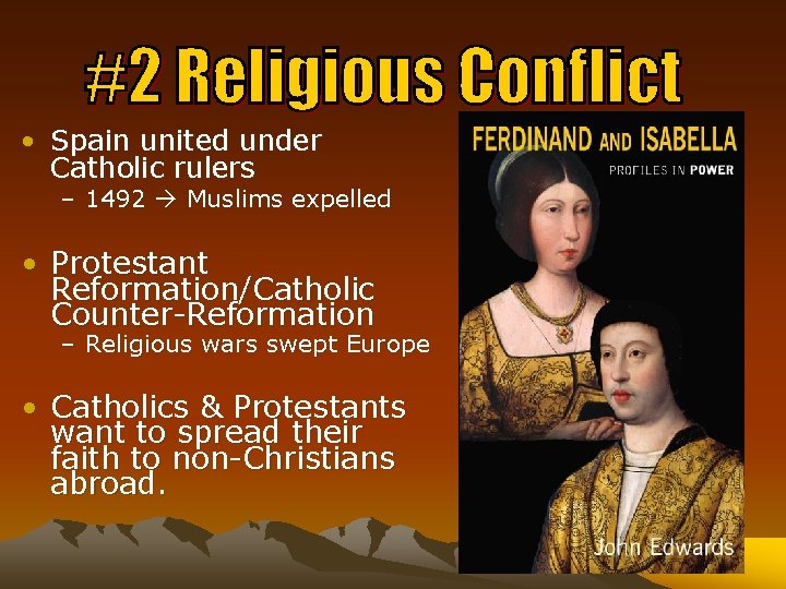  • Spain united under Catholic rulers – 1492 Muslims expelled • Protestant Reformation/Catholic