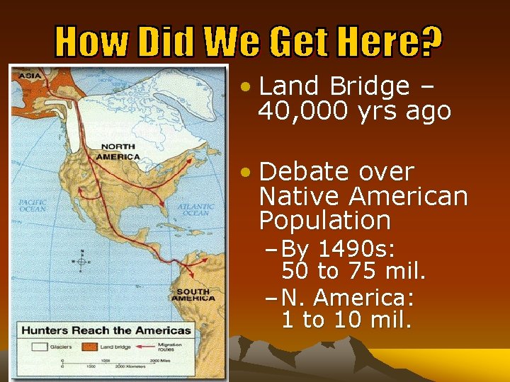  • Land Bridge – 40, 000 yrs ago • Debate over Native American