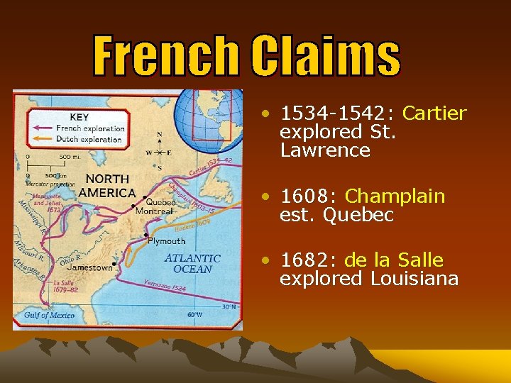  • 1534 -1542: Cartier explored St. Lawrence • 1608: Champlain est. Quebec •