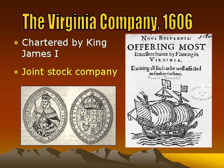  • Chartered by King James I • Joint stock company 