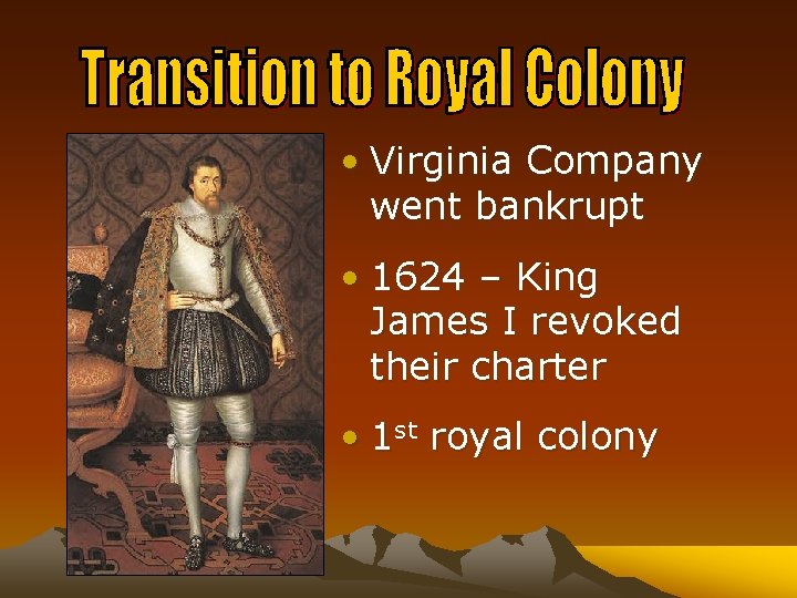  • Virginia Company went bankrupt • 1624 – King James I revoked their